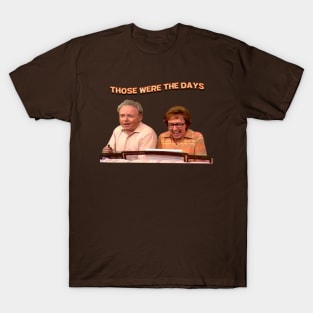 Those Were The Days- All In The Family T-Shirt